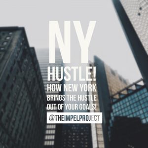 Ny Hustle How New York Brings The Hustle Out Of Your Goals The Impel Project